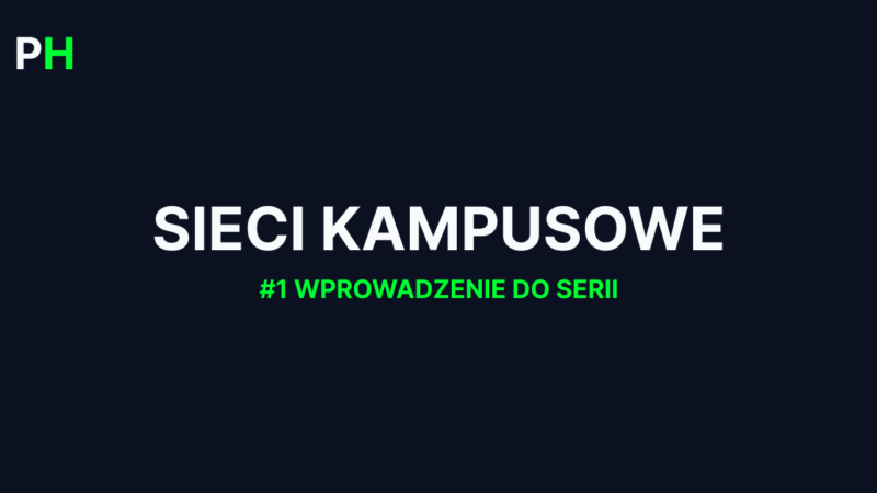 Sieci Kampusowe: Przewodnik Admina – #1 Wprowadzenie do serii